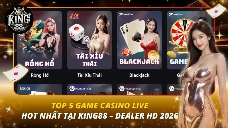 Top 5 Game Casino Live Hot Nhất Tại King88 – Dealer HD 2026 Top 5 Game Casino Live Hot Nhất Tại King88 – Dealer HD 2026